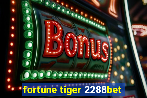 fortune tiger 2288bet